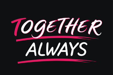Fototapeta premium Together Always Unity, Love, Friendship, Support, Teamwork, Partnership, Bond, Togetherness, Commitm