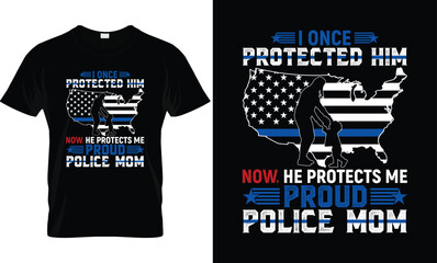I Once Protected Him Now He Protects Me, Police Mom T-Shirt Design.