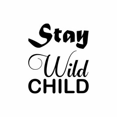stay wild child black letter quote