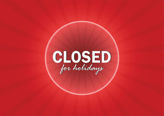 Vector closed for holidays sign isolated on red background. design template perfect for business, retail store, office