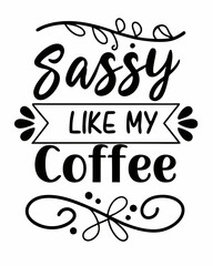 Sassy Like My Coffee typography t shirt design