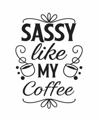 Sassy Like My Coffee typography t shirt design