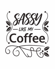 Sassy Like My Coffee typography t shirt design