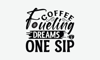 Obraz premium Coffee Fueling Dreams One Sip - Coffee T-Shirt Design, Illustration For Prints On T-Shirts And Bags, Posters, For Prints, Posters, Cards.