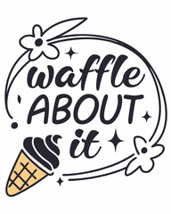 Waffle About It typography t shirt design