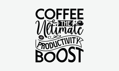 Coffee The Ultimate Productivity Boost - Coffee T-Shirt Design, Illustration For Prints On T-Shirts And Bags, Posters, For Prints, Posters, Cards.