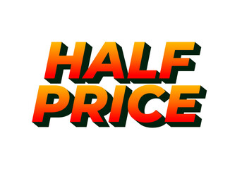 Half price. Text effect in eye catching colors with three dimensions look
