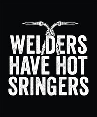 WELDERS HAVE HOT SRINGERS TSHIRT DESIGN
