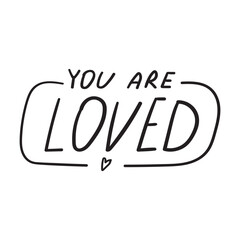 Handwriting phrase - you are loved. Inspirational quote on white background.