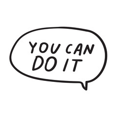 Handwriting phrase - you can do it. Speech bubble. Inspirational quote on white background.