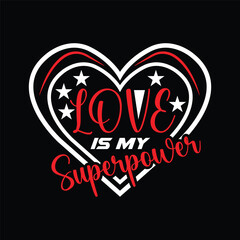 Love is My Superpower Valentine T-Shirt Design