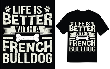 French bulldog t-shirt design. Life is better with a frebnch bulldog t-shirt design. Dog t-shirt design.