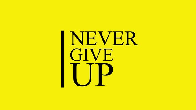 Never give up video short animation. motivation and inspirational quote , Black letters in yellow background