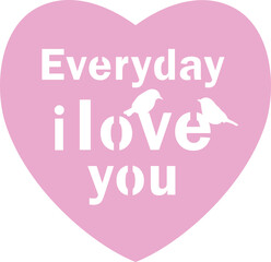 Text quote EVERYDAY I LOVE YOU in pastel pink heart shape cutout template for laser cutting valentine's gift idea