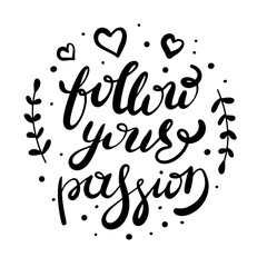 Follow your passion hand lettering quote. Cute calligraphy love phrase for greeting card, poster, typography, cloth, t-shirt print