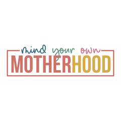 Mind Your Own Motherhood