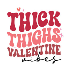 Valentine's Quote Design , Valentines day quote Typography, retro valentines tshirt Design, trendy valentines design, XOXO Valentine's, Thick Thighs Valentine vibes