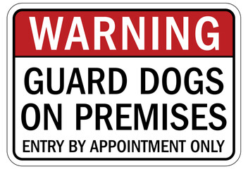 Guard dog warning sign guard dogs on premises. Entry by appointment only