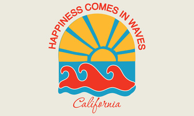 California, Happiness Comes In Waves with a slogan artwork for tee shirts sweat hoodies, and apparel. 