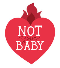 Hand drawn phrase Not your baby, framed with a burning heart. Ironic quote with editable cursive word. Isolated vector illustration