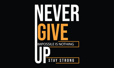 Never give up, modern stylish motivational quotes typography slogan.. Vector illustration for print t-shirt, typography, poster and other uses.TYPOGRAPHY T-SHIRT DESIGN.