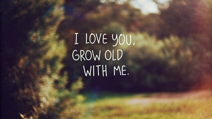 Endearing promise to love grow old together in nature's embrace heartfelt message serene outdoor setting romantic perspective