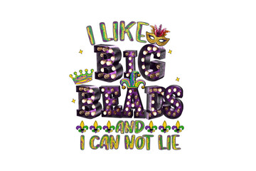 Obraz premium I like big beads and I can not Lie, Mardi Gras Sublimation T Shirt Design