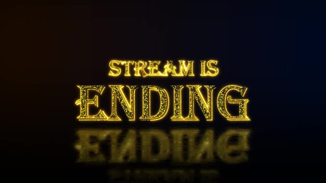 Stream is ending golden text with particles luxury animation, gold text animation with reflection