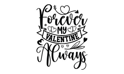 Forever my Valentine always -Valentines day t shirt design t shirt, Valentines t shirt, Valentines, lettering bundle, Valentines quotes lettering, Valentines svg bundle, Valentines typography