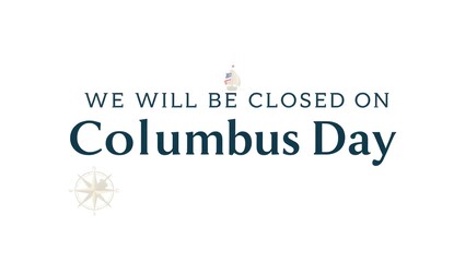 we will be closed on Columbus day