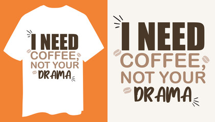 I Need Coffee Not Your Drama A Clean and Witty Coffee Lovers T Shirt Design