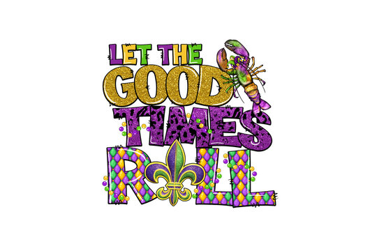 Let the Good times Roll, Mardi Gras typography Sublimation Design