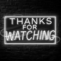Black and white vector realistic neon sign THANKS FOR WATCHING framed on a brick wall.