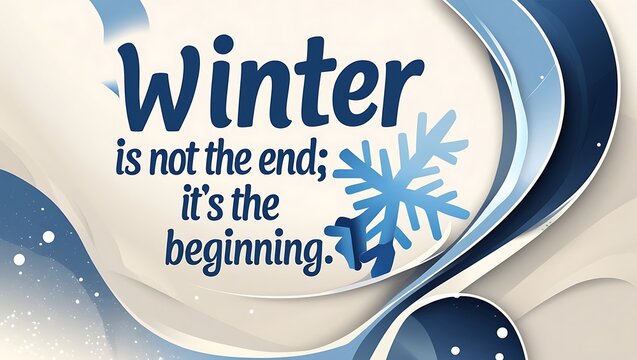 Winter Is Not The End Its The Beginning