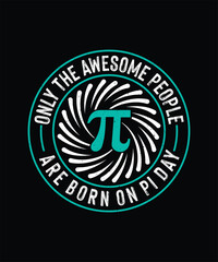 Pi Day T-shirt Design, Only The Awesome people are born on Pi Day
