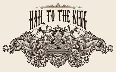 " Hail to the king " illustration king crown on vintage engraving ornament frame - vector design