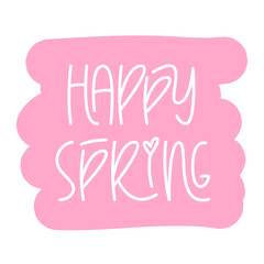 Happy Spring Handwritten Phrase with Abstract Background. Vector Hand Lettering of Short Seasonal Quote.