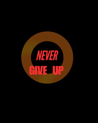 Never give up self motivation quote for T-shirt design 