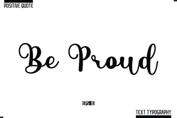 Be Proud Vector Lettering Calligraphy Text Trendy Positive Quote