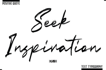 Positive-Inspirational Saying Typography Type Script Seek Inspiration
