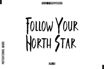 Inspirational Quote Typography Type Script Lettering Design Follow Your North Sta