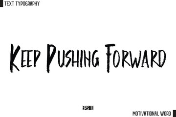 Inspirational Quote Typography Type Script Lettering Design Keep Pushing Forward