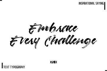 Hand Lettering, Handmade Vector Calligraphy Text Inspirational Trendy Quote Embrace Every Challenge 