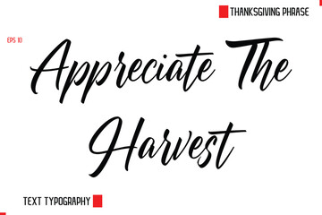 Thanksgiving Day Quote in Cursive Text Typography Appreciate The Harvest.