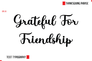 Modern Cursive Typography Text Of Thanksgiving Phrase Grateful For Friendship