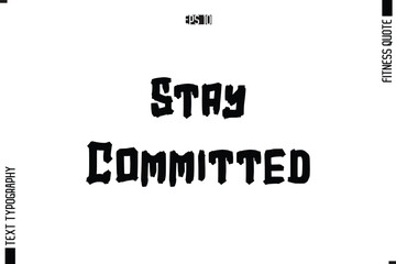 Stay Committed Fitness Quote Vector Text Typographic Poster