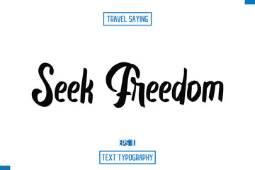 Travel Saying Cursive Modern Calligraphy Text  Seek Freedom