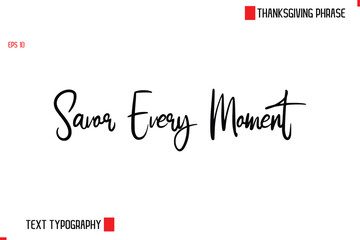 Modern Cursive Typography Text Of Thanksgiving Phrase Savor Every Moment 