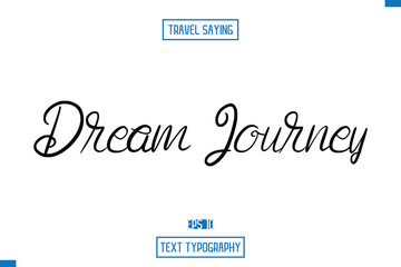 Travel Quote Text Cursive Typography For Prints Dream Journey.