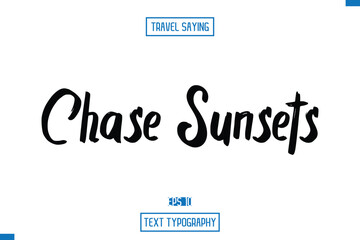 Travel Saying Cursive Modern Calligraphy Text Chase Sunsets